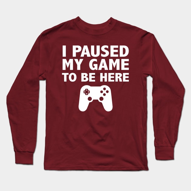 I Paused My Game To Be Here Long Sleeve T-Shirt by animericans